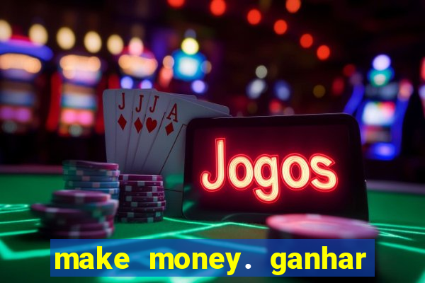 make money. ganhar dinheiro jogando